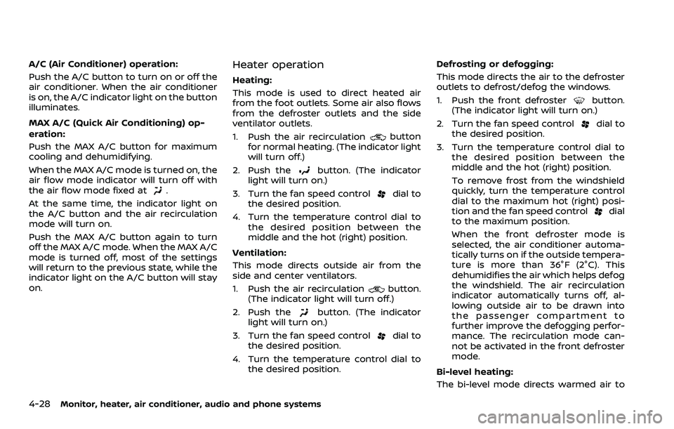 NISSAN ROGUE SPORT 2022 Owners Manual 4-28Monitor, heater, air conditioner, audio and phone systems
A/C (Air Conditioner) operation:
Push the A/C button to turn on or off the
air conditioner. When the air conditioner
is on, the A/C indica NISSAN ROGUE SPORT 2022 Owners Manual 4-28Monitor, heater, air conditioner, audio and phone systems
A/C (Air Conditioner) operation:
Push the A/C button to turn on or off the
air conditioner. When the air conditioner
is on, the A/C indica