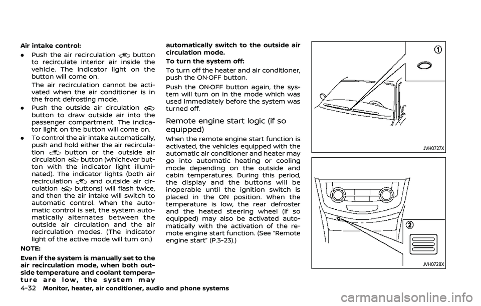 NISSAN ROGUE SPORT 2022  Owners Manual 4-32Monitor, heater, air conditioner, audio and phone systems
Air intake control:
.Push the air recirculation
button
to recirculate interior air inside the
vehicle. The indicator light on the
button w