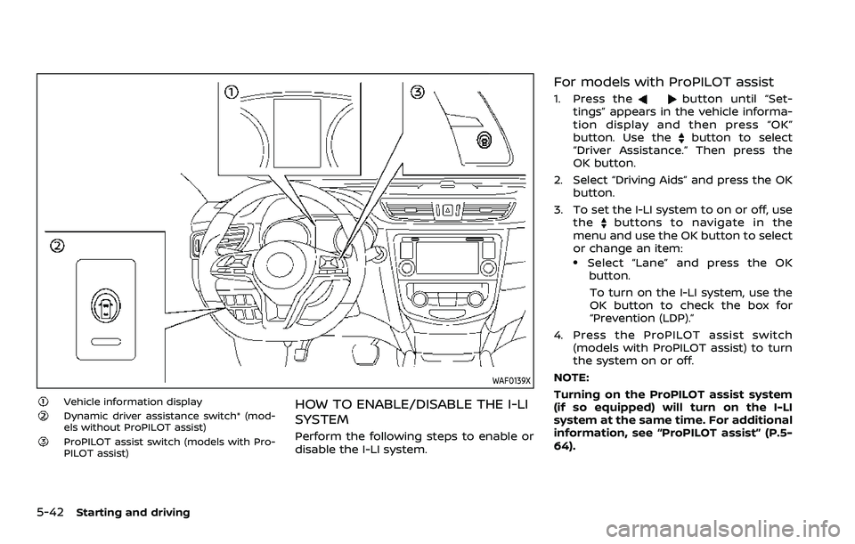 NISSAN ROGUE SPORT 2022  Owners Manual 5-42Starting and driving
WAF0139X
Vehicle information displayDynamic driver assistance switch* (mod-
els without ProPILOT assist)
ProPILOT assist switch (models with Pro-
PILOT assist)
HOW TO ENABLE/D