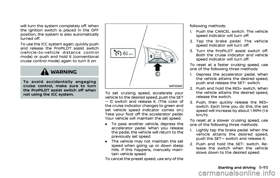 NISSAN ROGUE SPORT 2022 Owners Manual will turn the system completely off. When
the ignition switch is placed in the OFF
position, the system is also automatically
turned off.
To use the ICC system again, quickly push
and release the ProP NISSAN ROGUE SPORT 2022 Owners Manual will turn the system completely off. When
the ignition switch is placed in the OFF
position, the system is also automatically
turned off.
To use the ICC system again, quickly push
and release the ProP