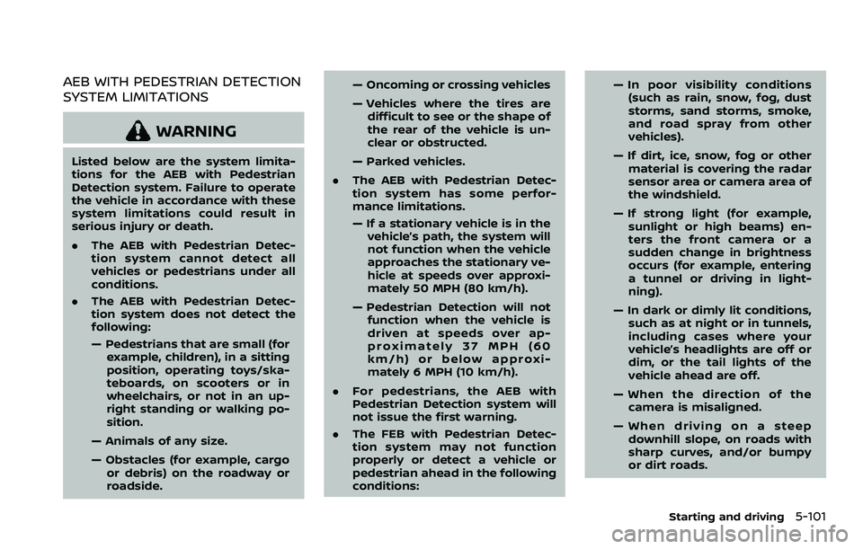 NISSAN ROGUE SPORT 2022 Owners Manual AEB WITH PEDESTRIAN DETECTION
SYSTEM LIMITATIONS
WARNING
Listed below are the system limita-
tions for the AEB with Pedestrian
Detection system. Failure to operate
the vehicle in accordance with these NISSAN ROGUE SPORT 2022 Owners Manual AEB WITH PEDESTRIAN DETECTION
SYSTEM LIMITATIONS
WARNING
Listed below are the system limita-
tions for the AEB with Pedestrian
Detection system. Failure to operate
the vehicle in accordance with these