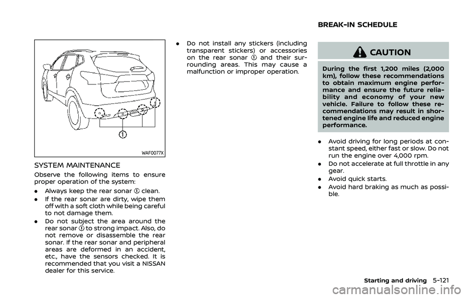 NISSAN ROGUE SPORT 2022  Owners Manual WAF0077X
SYSTEM MAINTENANCE
Observe the following items to ensure
proper operation of the system:
.Always keep the rear sonar
clean.
. If the rear sonar are dirty, wipe them
off with a soft cloth whil