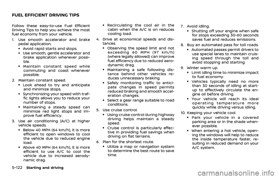 NISSAN ROGUE SPORT 2022  Owners Manual 5-122Starting and driving
Follow these easy-to-use Fuel Efficient
Driving Tips to help you achieve the most
fuel economy from your vehicle.
1. Use smooth accelerator and brakepedal application.
.Avoid