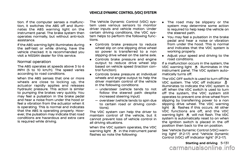NISSAN ROGUE SPORT 2022  Owners Manual tion. If the computer senses a malfunc-
tion, it switches the ABS off and illumi-
nates the ABS warning light on the
instrument panel. The brake system then
operates normally, but without anti-lock
as