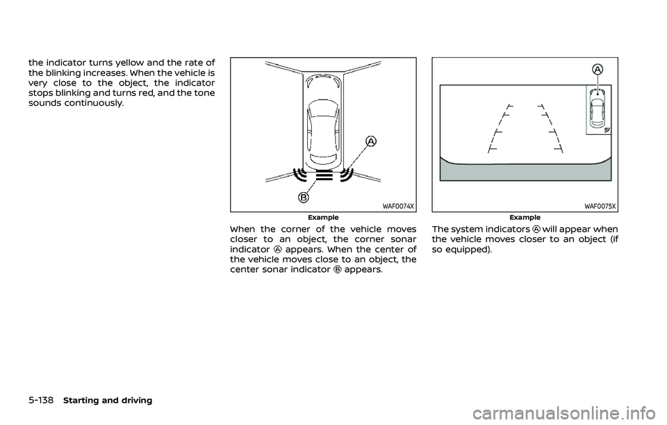 NISSAN ROGUE SPORT 2022  Owners Manual 5-138Starting and driving
the indicator turns yellow and the rate of
the blinking increases. When the vehicle is
very close to the object, the indicator
stops blinking and turns red, and the tone
soun