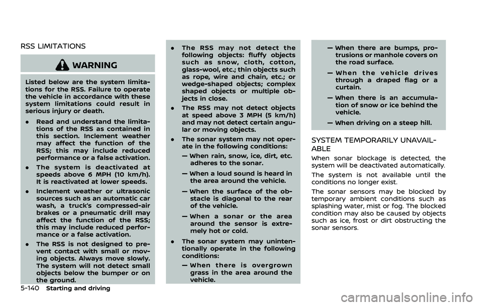 NISSAN ROGUE SPORT 2022  Owners Manual 5-140Starting and driving
RSS LIMITATIONS
WARNING
Listed below are the system limita-
tions for the RSS. Failure to operate
the vehicle in accordance with these
system limitations could result in
seri