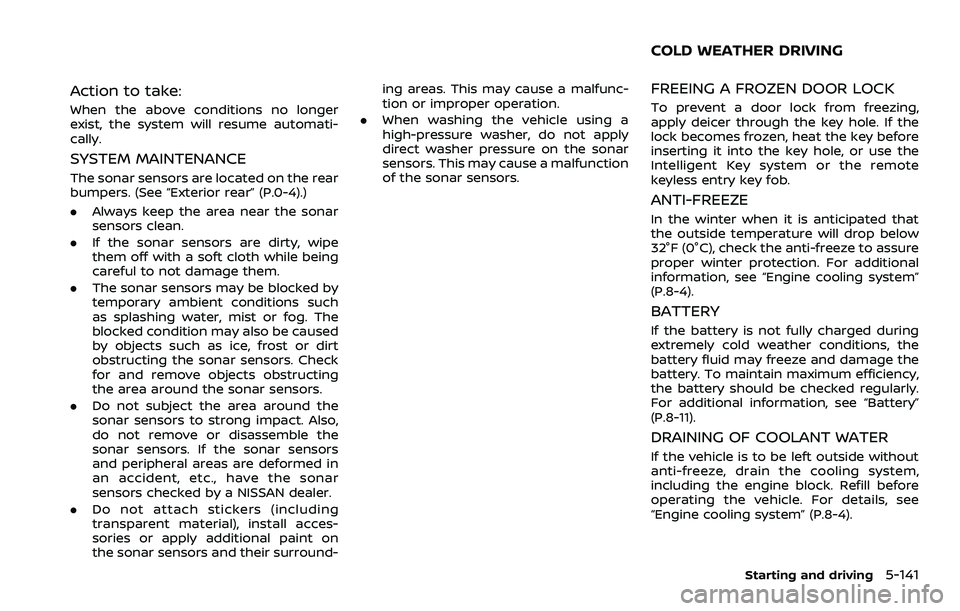 NISSAN ROGUE SPORT 2022  Owners Manual Action to take:
When the above conditions no longer
exist, the system will resume automati-
cally.
SYSTEM MAINTENANCE
The sonar sensors are located on the rear
bumpers. (See “Exterior rear” (P.0-4