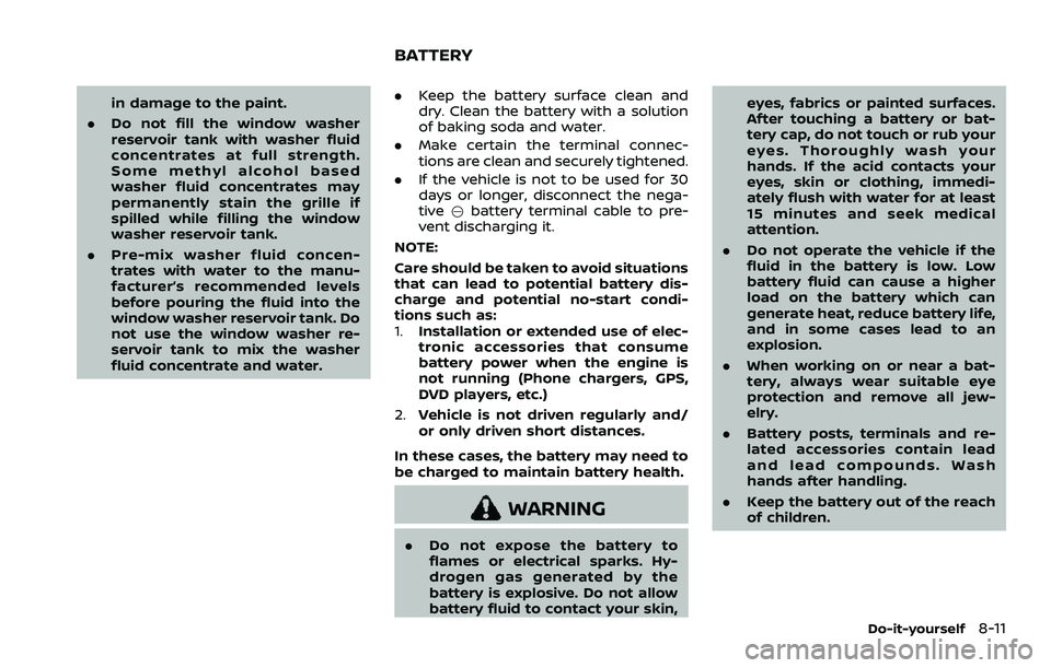 NISSAN ROGUE SPORT 2022  Owners Manual in damage to the paint.
. Do not fill the window washer
reservoir tank with washer fluid
concentrates at full strength.
Some methyl alcohol based
washer fluid concentrates may
permanently stain the gr