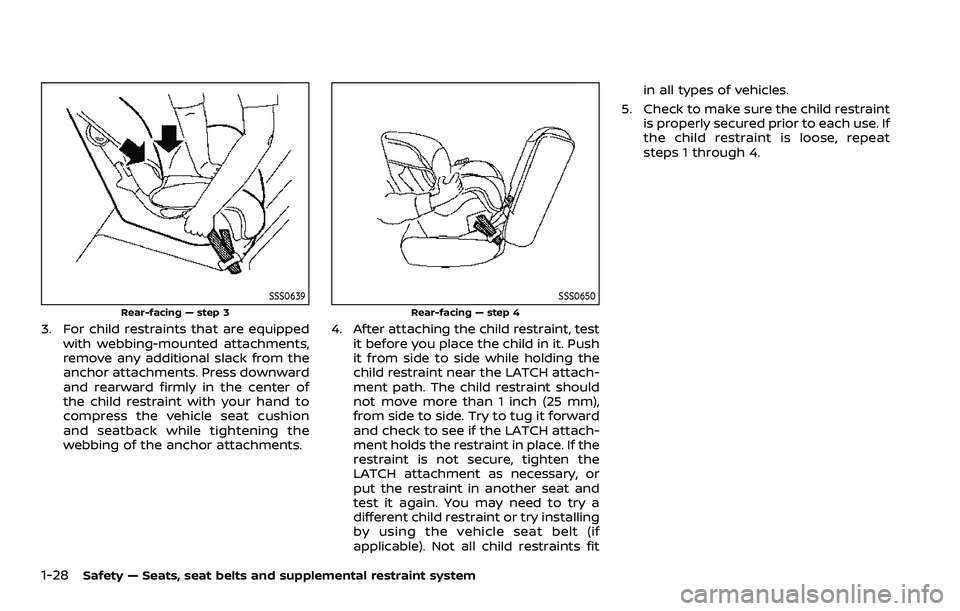 NISSAN ROGUE SPORT 2022  Owners Manual 1-28Safety — Seats, seat belts and supplemental restraint system
SSS0639
Rear-facing — step 3
3. For child restraints that are equippedwith webbing-mounted attachments,
remove any additional slack