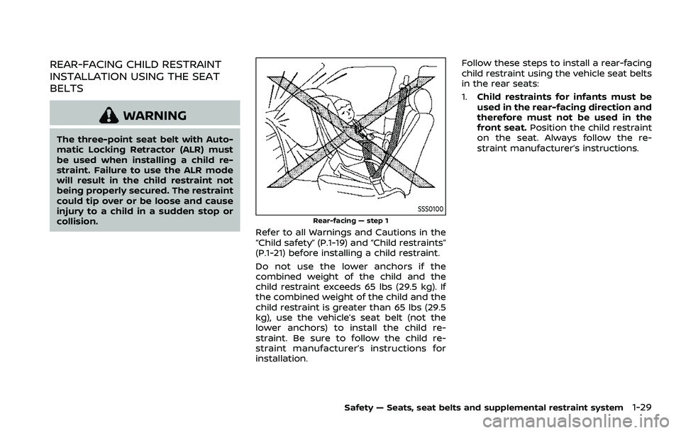 NISSAN ROGUE SPORT 2022  Owners Manual REAR-FACING CHILD RESTRAINT
INSTALLATION USING THE SEAT
BELTS
WARNING
The three-point seat belt with Auto-
matic Locking Retractor (ALR) must
be used when installing a child re-
straint. Failure to us