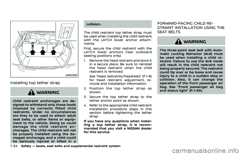 NISSAN ROGUE SPORT 2022  Owners Manual 1-34Safety — Seats, seat belts and supplemental restraint system
WAB0058X
Installing top tether strap
WARNING
Child restraint anchorages are de-
signed to withstand only those loads
imposed by corre