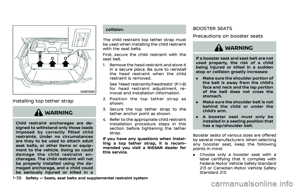 NISSAN ROGUE SPORT 2022  Owners Manual 1-38Safety — Seats, seat belts and supplemental restraint system
WAB0058X
Installing top tether strap
WARNING
Child restraint anchorages are de-
signed to withstand only those loads
imposed by corre