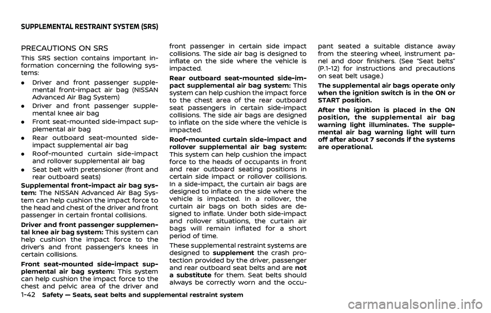 NISSAN ROGUE SPORT 2022  Owners Manual 1-42Safety — Seats, seat belts and supplemental restraint system
PRECAUTIONS ON SRS
This SRS section contains important in-
formation concerning the following sys-
tems:
.Driver and front passenger 