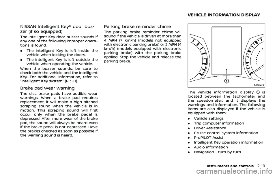NISSAN ROGUE SPORT 2021 Owners Manual NISSAN Intelligent Key® door buz-
zer (if so equipped)
The Intelligent Key door buzzer sounds if
any one of the following improper opera-
tions is found.
.The Intelligent Key is left inside the
vehic NISSAN ROGUE SPORT 2021 Owners Manual NISSAN Intelligent Key® door buz-
zer (if so equipped)
The Intelligent Key door buzzer sounds if
any one of the following improper opera-
tions is found.
.The Intelligent Key is left inside the
vehic