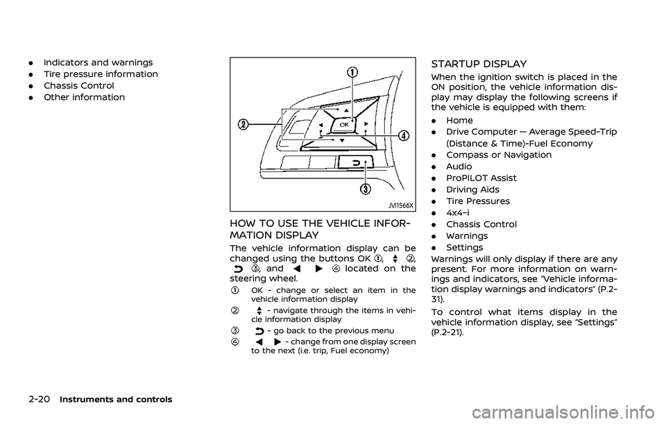 NISSAN ROGUE SPORT 2021 Owners Manual 2-20Instruments and controls
.Indicators and warnings
. Tire pressure information
. Chassis Control
. Other information
JVI1566X
HOW TO USE THE VEHICLE INFOR-
MATION DISPLAY
The vehicle information di NISSAN ROGUE SPORT 2021 Owners Manual 2-20Instruments and controls
.Indicators and warnings
. Tire pressure information
. Chassis Control
. Other information
JVI1566X
HOW TO USE THE VEHICLE INFOR-
MATION DISPLAY
The vehicle information di