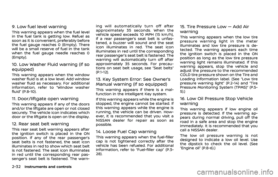 NISSAN ROGUE SPORT 2021 Owners Manual 2-32Instruments and controls
9. Low fuel level warning
This warning appears when the fuel level
in the fuel tank is getting low. Refuel as
soon as it is convenient, preferably before
the fuel gauge re NISSAN ROGUE SPORT 2021 Owners Manual 2-32Instruments and controls
9. Low fuel level warning
This warning appears when the fuel level
in the fuel tank is getting low. Refuel as
soon as it is convenient, preferably before
the fuel gauge re