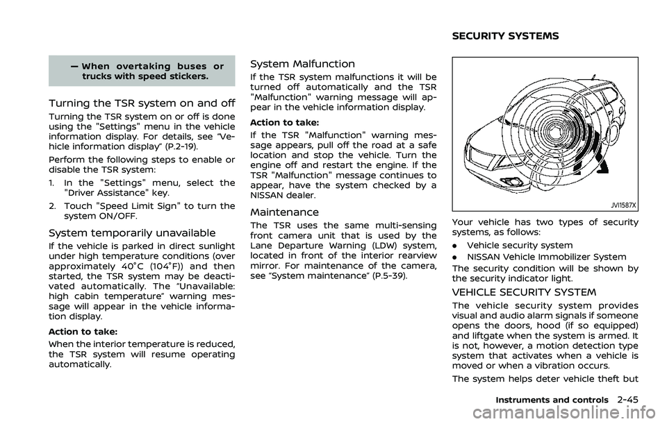 NISSAN ROGUE SPORT 2021 Owners Manual — When overtaking buses ortrucks with speed stickers.
Turning the TSR system on and off
Turning the TSR system on or off is done
using the "Settings" menu in the vehicle
information display. NISSAN ROGUE SPORT 2021 Owners Manual — When overtaking buses ortrucks with speed stickers.
Turning the TSR system on and off
Turning the TSR system on or off is done
using the "Settings" menu in the vehicle
information display.