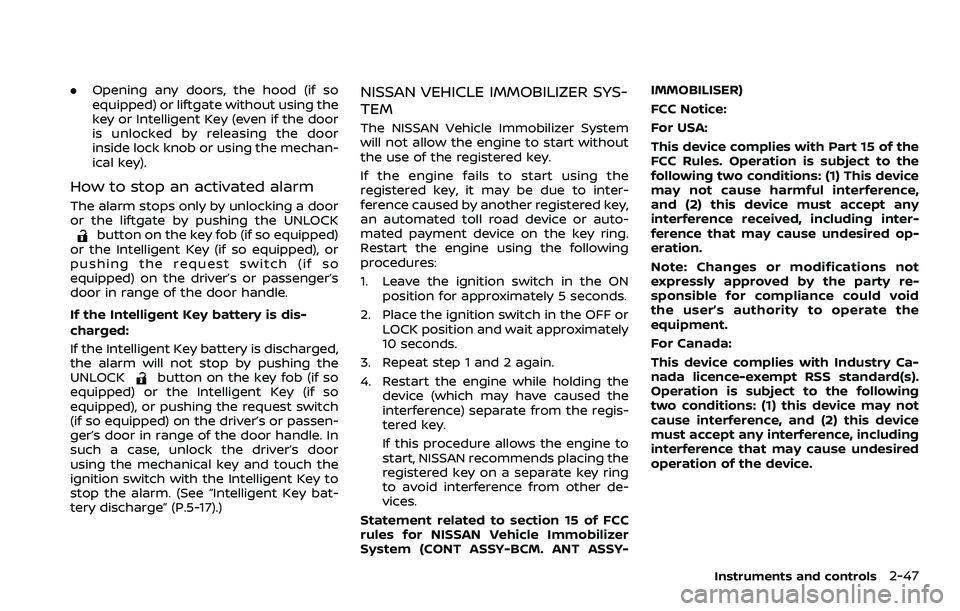 NISSAN ROGUE SPORT 2021  Owners Manual .Opening any doors, the hood (if so
equipped) or liftgate without using the
key or Intelligent Key (even if the door
is unlocked by releasing the door
inside lock knob or using the mechan-
ical key).
