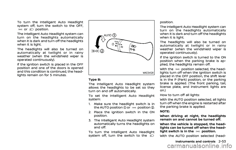 NISSAN ROGUE SPORT 2021 Owners Manual To turn the Intelligent Auto Headlight
system off, turn the switch to the OFF,
orposition.
The Intelligent Auto Headlight system can
turn on the headlights automatically
when it is dark and turn off t NISSAN ROGUE SPORT 2021 Owners Manual To turn the Intelligent Auto Headlight
system off, turn the switch to the OFF,
orposition.
The Intelligent Auto Headlight system can
turn on the headlights automatically
when it is dark and turn off t