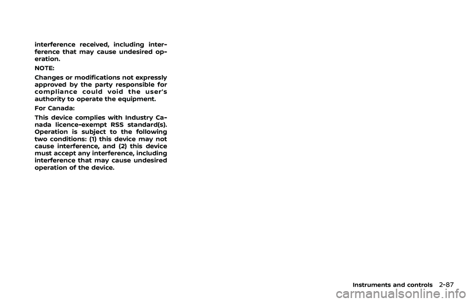 NISSAN ROGUE SPORT 2021  Owners Manual interference received, including inter-
ference that may cause undesired op-
eration.
NOTE:
Changes or modifications not expressly
approved by the party responsible for
compliance could void the user
