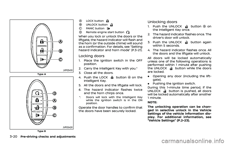 NISSAN ROGUE SPORT 2021 Owners Manual 3-20Pre-driving checks and adjustments
JVP0541X
Type A
JVP0542XType B
LOCK buttonUNLOCK buttonPANIC buttonRemote engine start button
When you lock or unlock the doors or the
liftgate, the hazard indic NISSAN ROGUE SPORT 2021 Owners Manual 3-20Pre-driving checks and adjustments
JVP0541X
Type A
JVP0542XType B
LOCK buttonUNLOCK buttonPANIC buttonRemote engine start button
When you lock or unlock the doors or the
liftgate, the hazard indic