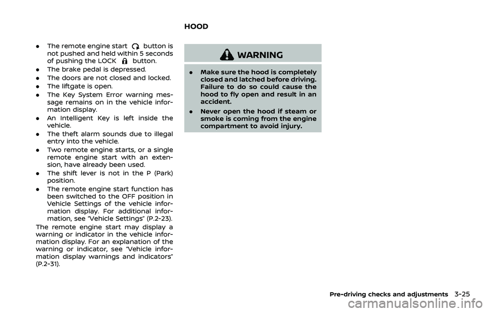 NISSAN ROGUE SPORT 2021 Owners Manual .The remote engine startbutton is
not pushed and held within 5 seconds
of pushing the LOCK
button.
. The brake pedal is depressed.
. The doors are not closed and locked.
. The liftgate is open.
. The NISSAN ROGUE SPORT 2021 Owners Manual .The remote engine startbutton is
not pushed and held within 5 seconds
of pushing the LOCK
button.
. The brake pedal is depressed.
. The doors are not closed and locked.
. The liftgate is open.
. The