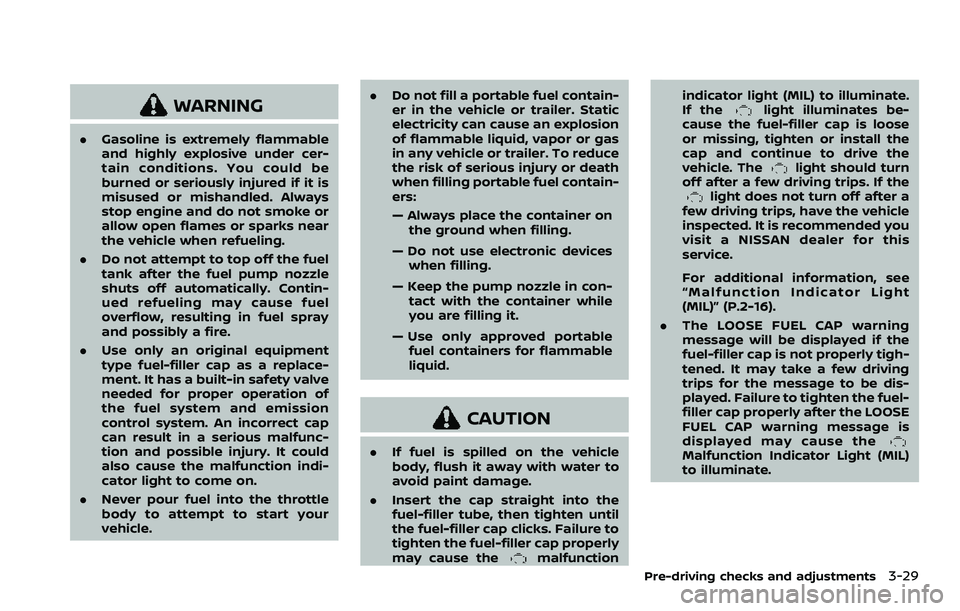 NISSAN ROGUE SPORT 2021 Owners Manual WARNING
.Gasoline is extremely flammable
and highly explosive under cer-
tain conditions. You could be
burned or seriously injured if it is
misused or mishandled. Always
stop engine and do not smoke o NISSAN ROGUE SPORT 2021 Owners Manual WARNING
.Gasoline is extremely flammable
and highly explosive under cer-
tain conditions. You could be
burned or seriously injured if it is
misused or mishandled. Always
stop engine and do not smoke o