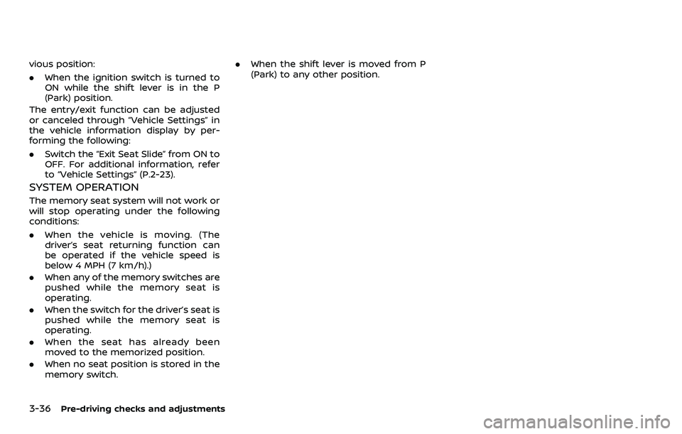NISSAN ROGUE SPORT 2021 Owners Manual 3-36Pre-driving checks and adjustments
vious position:
.When the ignition switch is turned to
ON while the shift lever is in the P
(Park) position.
The entry/exit function can be adjusted
or canceled NISSAN ROGUE SPORT 2021 Owners Manual 3-36Pre-driving checks and adjustments
vious position:
.When the ignition switch is turned to
ON while the shift lever is in the P
(Park) position.
The entry/exit function can be adjusted
or canceled