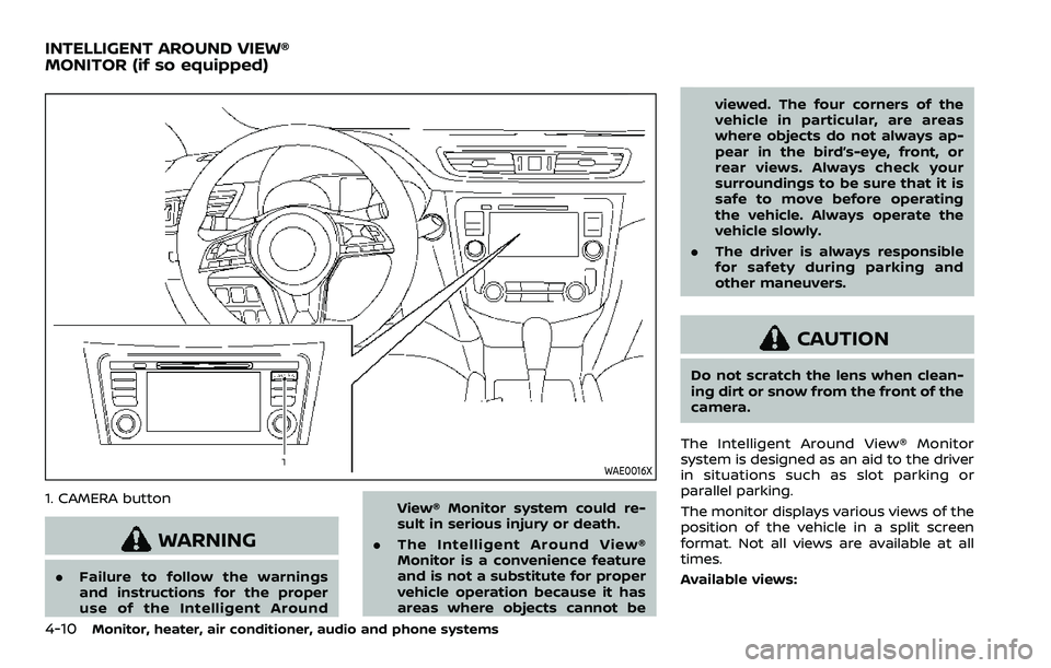 NISSAN ROGUE SPORT 2021 Owners Manual 4-10Monitor, heater, air conditioner, audio and phone systems
WAE0016X
1. CAMERA button
WARNING
.Failure to follow the warnings
and instructions for the proper
use of the Intelligent Around View® Mon NISSAN ROGUE SPORT 2021 Owners Manual 4-10Monitor, heater, air conditioner, audio and phone systems
WAE0016X
1. CAMERA button
WARNING
.Failure to follow the warnings
and instructions for the proper
use of the Intelligent Around View® Mon