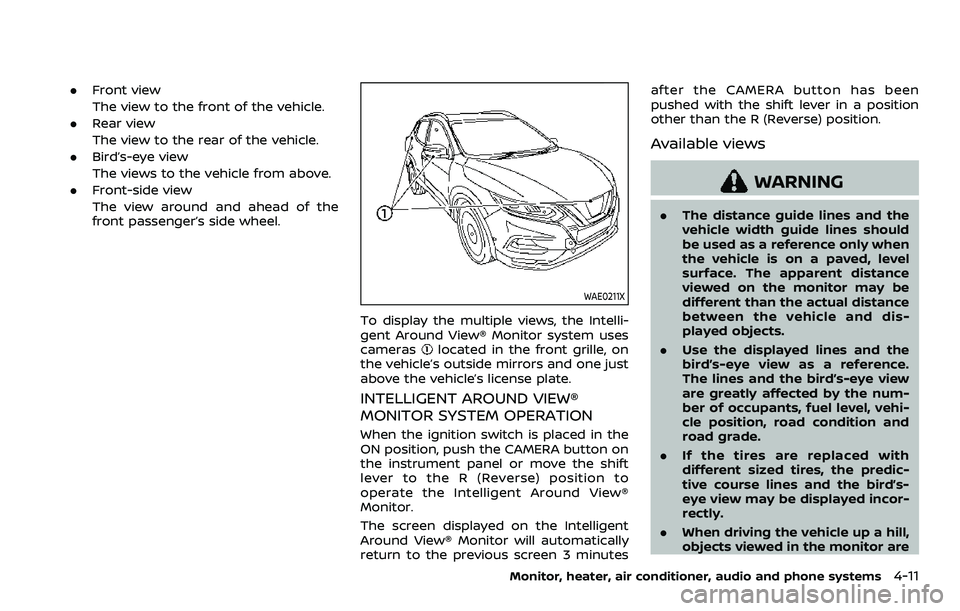 NISSAN ROGUE SPORT 2021 Owners Manual .Front view
The view to the front of the vehicle.
. Rear view
The view to the rear of the vehicle.
. Bird’s-eye view
The views to the vehicle from above.
. Front-side view
The view around and ahead NISSAN ROGUE SPORT 2021 Owners Manual .Front view
The view to the front of the vehicle.
. Rear view
The view to the rear of the vehicle.
. Bird’s-eye view
The views to the vehicle from above.
. Front-side view
The view around and ahead