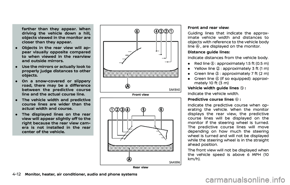 NISSAN ROGUE SPORT 2021 Owners Manual 4-12Monitor, heater, air conditioner, audio and phone systems
farther than they appear. When
driving the vehicle down a hill,
objects viewed in the monitor are
closer than they appear.
. Objects in th NISSAN ROGUE SPORT 2021 Owners Manual 4-12Monitor, heater, air conditioner, audio and phone systems
farther than they appear. When
driving the vehicle down a hill,
objects viewed in the monitor are
closer than they appear.
. Objects in th