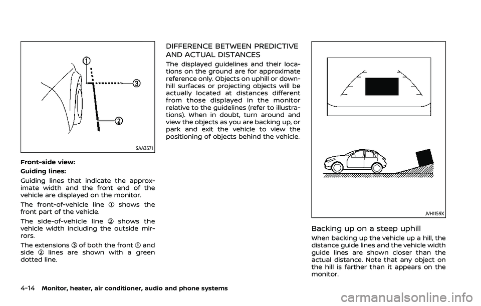 NISSAN ROGUE SPORT 2021 Owners Manual 4-14Monitor, heater, air conditioner, audio and phone systems
SAA3571
Front-side view:
Guiding lines:
Guiding lines that indicate the approx-
imate width and the front end of the
vehicle are displayed NISSAN ROGUE SPORT 2021 Owners Manual 4-14Monitor, heater, air conditioner, audio and phone systems
SAA3571
Front-side view:
Guiding lines:
Guiding lines that indicate the approx-
imate width and the front end of the
vehicle are displayed