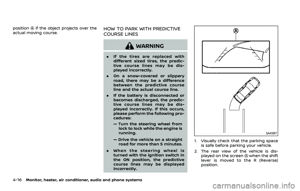 NISSAN ROGUE SPORT 2021 Owners Manual 4-16Monitor, heater, air conditioner, audio and phone systems
positionif the object projects over the
actual moving course.HOW TO PARK WITH PREDICTIVE
COURSE LINES
WARNING
. If the tires are replaced NISSAN ROGUE SPORT 2021 Owners Manual 4-16Monitor, heater, air conditioner, audio and phone systems
positionif the object projects over the
actual moving course.HOW TO PARK WITH PREDICTIVE
COURSE LINES
WARNING
. If the tires are replaced