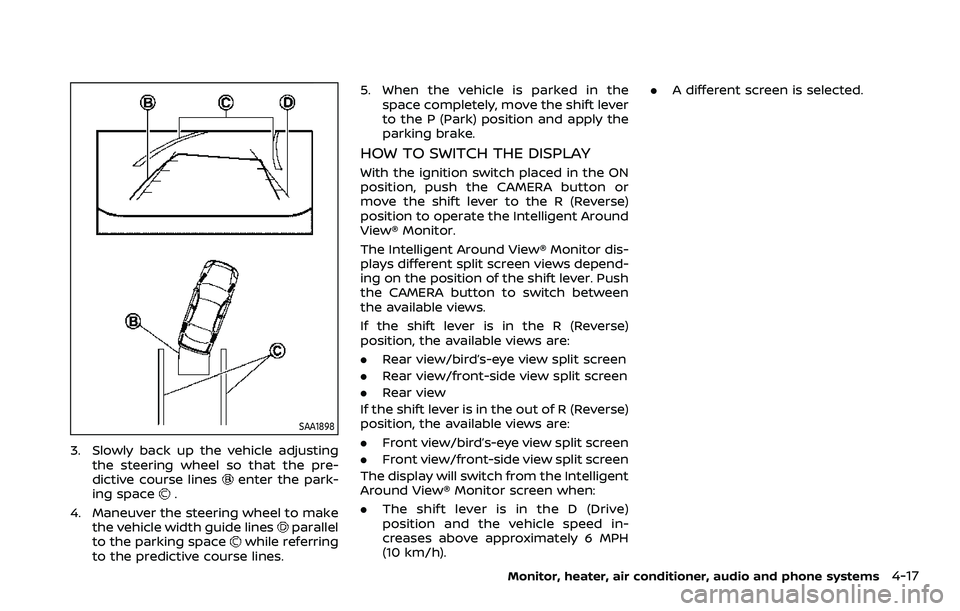 NISSAN ROGUE SPORT 2021 Owners Manual SAA1898
3. Slowly back up the vehicle adjustingthe steering wheel so that the pre-
dictive course lines
enter the park-
ing space.
4. Maneuver the steering wheel to make the vehicle width guide lines
NISSAN ROGUE SPORT 2021 Owners Manual SAA1898
3. Slowly back up the vehicle adjustingthe steering wheel so that the pre-
dictive course lines
enter the park-
ing space.
4. Maneuver the steering wheel to make the vehicle width guide lines