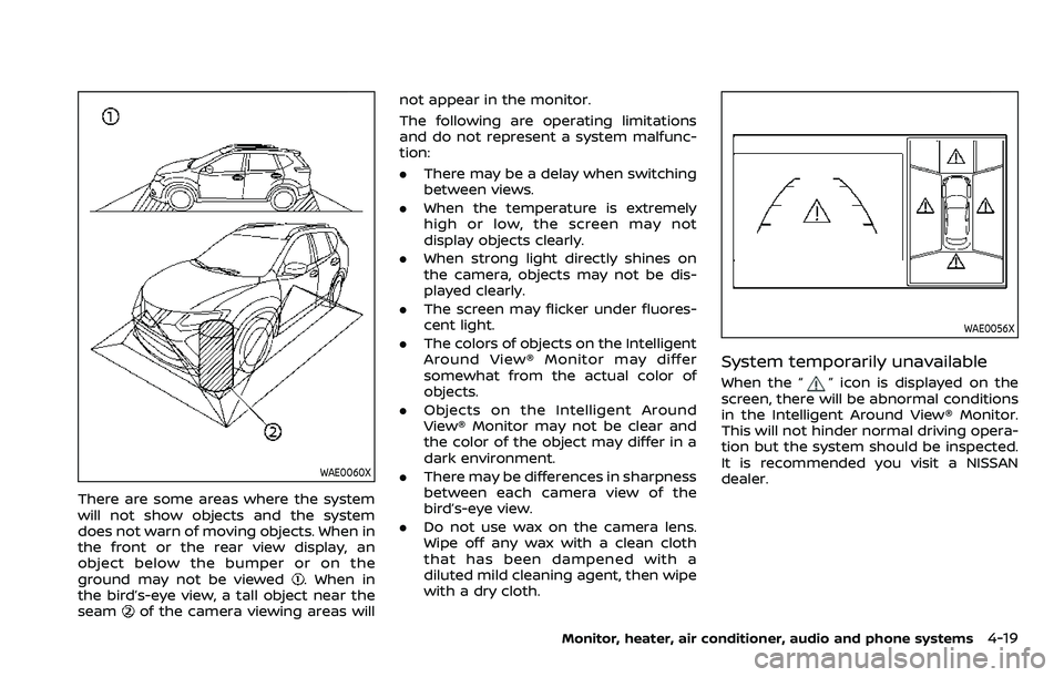 NISSAN ROGUE SPORT 2021 Owners Manual WAE0060X
There are some areas where the system
will not show objects and the system
does not warn of moving objects. When in
the front or the rear view display, an
object below the bumper or on the
gr NISSAN ROGUE SPORT 2021 Owners Manual WAE0060X
There are some areas where the system
will not show objects and the system
does not warn of moving objects. When in
the front or the rear view display, an
object below the bumper or on the
gr
