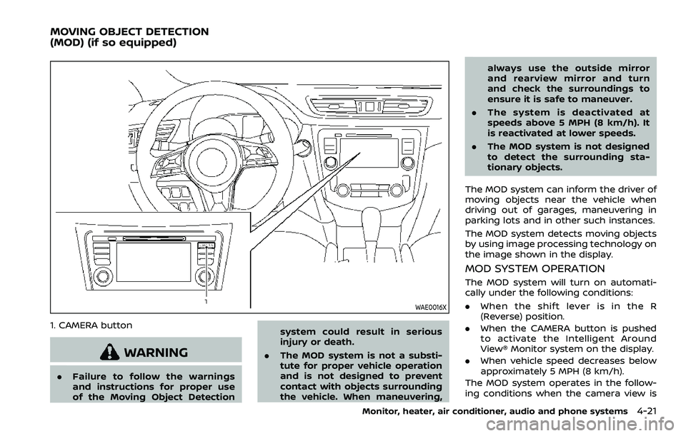 NISSAN ROGUE SPORT 2021 Owners Manual WAE0016X
1. CAMERA button
WARNING
.Failure to follow the warnings
and instructions for proper use
of the Moving Object Detection system could result in serious
injury or death.
. The MOD system is not NISSAN ROGUE SPORT 2021 Owners Manual WAE0016X
1. CAMERA button
WARNING
.Failure to follow the warnings
and instructions for proper use
of the Moving Object Detection system could result in serious
injury or death.
. The MOD system is not