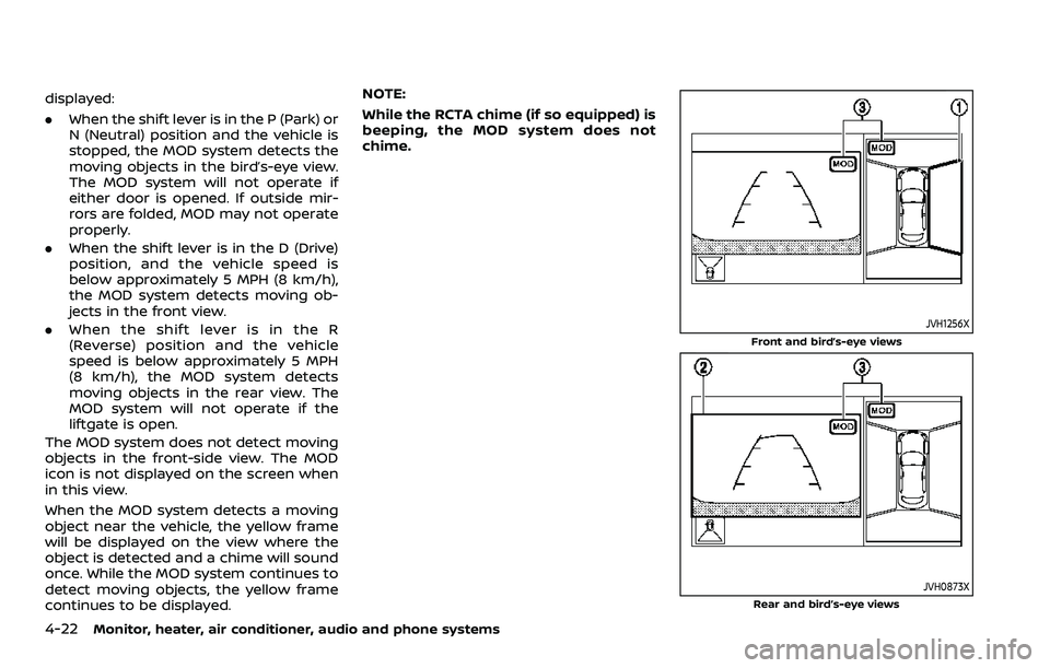 NISSAN ROGUE SPORT 2021 Owners Manual 4-22Monitor, heater, air conditioner, audio and phone systems
displayed:
.When the shift lever is in the P (Park) or
N (Neutral) position and the vehicle is
stopped, the MOD system detects the
moving NISSAN ROGUE SPORT 2021 Owners Manual 4-22Monitor, heater, air conditioner, audio and phone systems
displayed:
.When the shift lever is in the P (Park) or
N (Neutral) position and the vehicle is
stopped, the MOD system detects the
moving