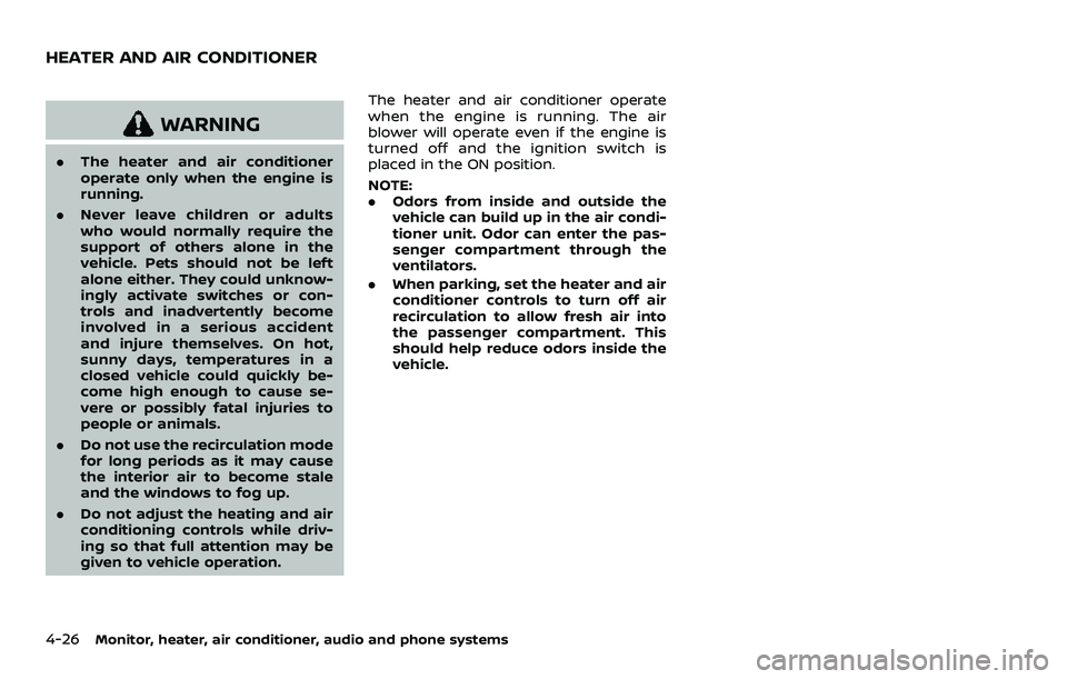 NISSAN ROGUE SPORT 2021 Owners Manual 4-26Monitor, heater, air conditioner, audio and phone systems
WARNING
.The heater and air conditioner
operate only when the engine is
running.
. Never leave children or adults
who would normally requi NISSAN ROGUE SPORT 2021 Owners Manual 4-26Monitor, heater, air conditioner, audio and phone systems
WARNING
.The heater and air conditioner
operate only when the engine is
running.
. Never leave children or adults
who would normally requi