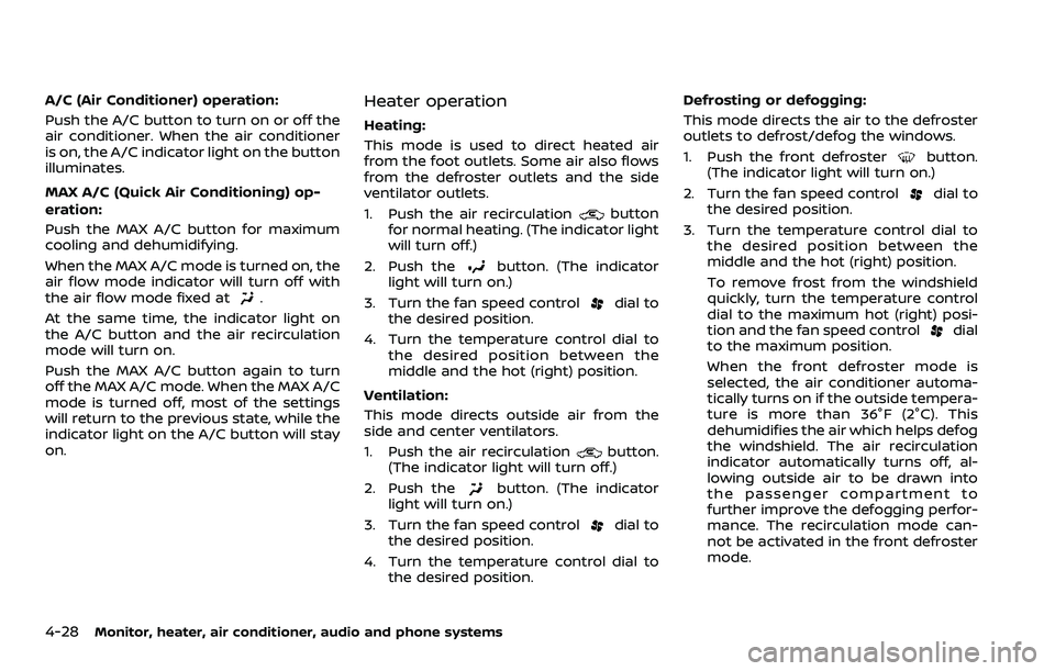 NISSAN ROGUE SPORT 2021 Owners Manual 4-28Monitor, heater, air conditioner, audio and phone systems
A/C (Air Conditioner) operation:
Push the A/C button to turn on or off the
air conditioner. When the air conditioner
is on, the A/C indica NISSAN ROGUE SPORT 2021 Owners Manual 4-28Monitor, heater, air conditioner, audio and phone systems
A/C (Air Conditioner) operation:
Push the A/C button to turn on or off the
air conditioner. When the air conditioner
is on, the A/C indica