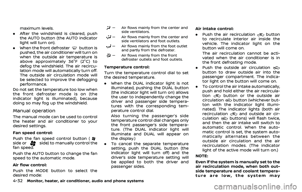 NISSAN ROGUE SPORT 2021 Owners Manual 4-32Monitor, heater, air conditioner, audio and phone systems
maximum levels.
. After the windshield is cleared, push
the AUTO button (the AUTO indicator
light will turn on).
. When the front defroste NISSAN ROGUE SPORT 2021 Owners Manual 4-32Monitor, heater, air conditioner, audio and phone systems
maximum levels.
. After the windshield is cleared, push
the AUTO button (the AUTO indicator
light will turn on).
. When the front defroste
