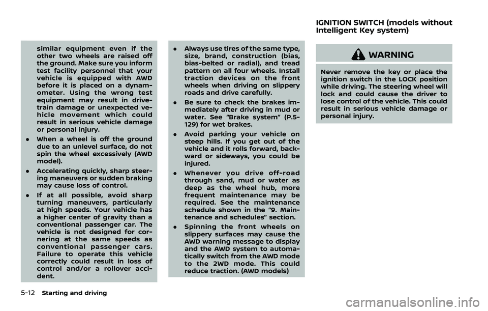NISSAN ROGUE SPORT 2021 Owners Manual 5-12Starting and driving
similar equipment even if the
other two wheels are raised off
the ground. Make sure you inform
test facility personnel that your
vehicle is equipped with AWD
before it is plac NISSAN ROGUE SPORT 2021 Owners Manual 5-12Starting and driving
similar equipment even if the
other two wheels are raised off
the ground. Make sure you inform
test facility personnel that your
vehicle is equipped with AWD
before it is plac