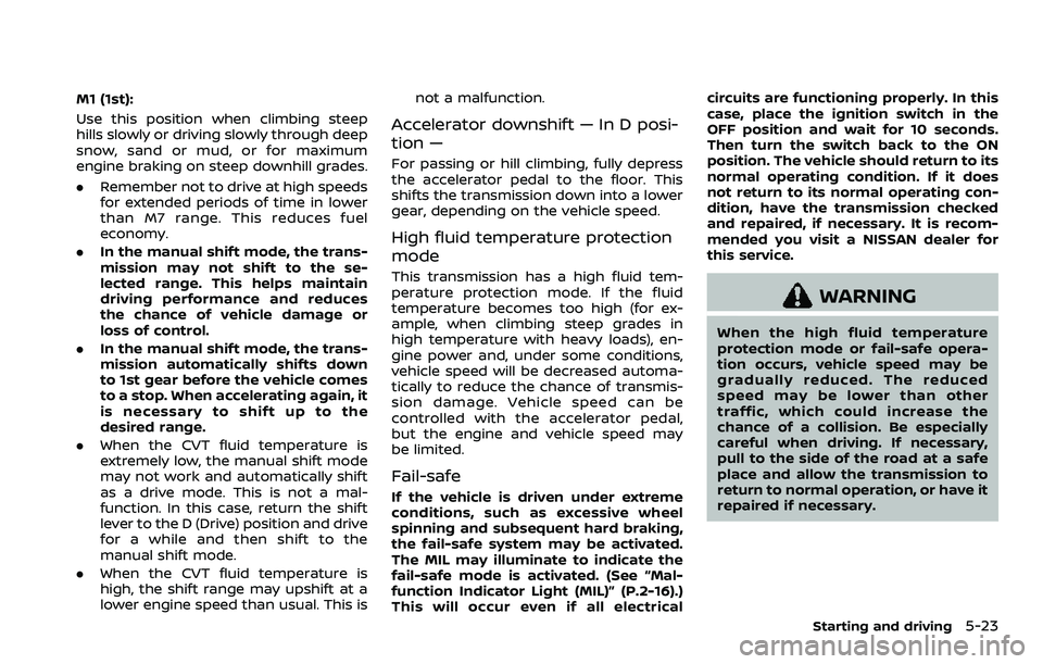 NISSAN ROGUE SPORT 2021 Owners Manual M1 (1st):
Use this position when climbing steep
hills slowly or driving slowly through deep
snow, sand or mud, or for maximum
engine braking on steep downhill grades.
.Remember not to drive at high sp NISSAN ROGUE SPORT 2021 Owners Manual M1 (1st):
Use this position when climbing steep
hills slowly or driving slowly through deep
snow, sand or mud, or for maximum
engine braking on steep downhill grades.
.Remember not to drive at high sp