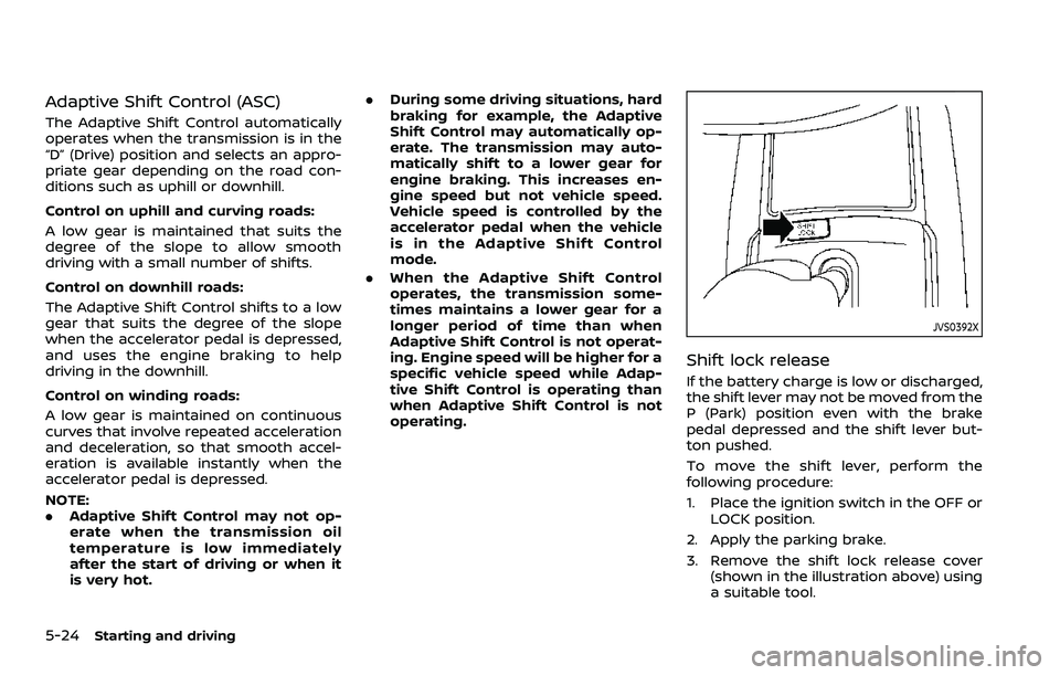 NISSAN ROGUE SPORT 2021 Owners Manual 5-24Starting and driving
Adaptive Shift Control (ASC)
The Adaptive Shift Control automatically
operates when the transmission is in the
“D” (Drive) position and selects an appro-
priate gear depen NISSAN ROGUE SPORT 2021 Owners Manual 5-24Starting and driving
Adaptive Shift Control (ASC)
The Adaptive Shift Control automatically
operates when the transmission is in the
“D” (Drive) position and selects an appro-
priate gear depen