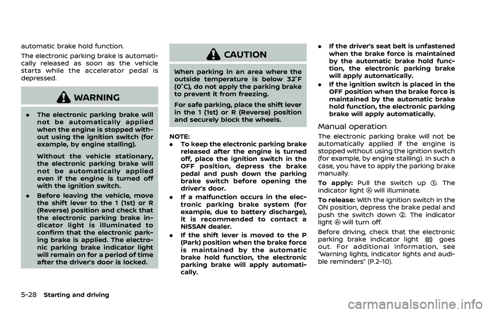 NISSAN ROGUE SPORT 2021 Owners Manual 5-28Starting and driving
automatic brake hold function.
The electronic parking brake is automati-
cally released as soon as the vehicle
starts while the accelerator pedal is
depressed.
WARNING
.The el NISSAN ROGUE SPORT 2021 Owners Manual 5-28Starting and driving
automatic brake hold function.
The electronic parking brake is automati-
cally released as soon as the vehicle
starts while the accelerator pedal is
depressed.
WARNING
.The el