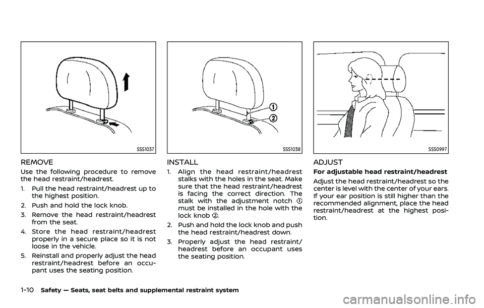 NISSAN ROGUE SPORT 2021 Owners Manual 1-10Safety — Seats, seat belts and supplemental restraint system
SSS1037
REMOVE
Use the following procedure to remove
the head restraint/headrest.
1. Pull the head restraint/headrest up tothe highes NISSAN ROGUE SPORT 2021 Owners Manual 1-10Safety — Seats, seat belts and supplemental restraint system
SSS1037
REMOVE
Use the following procedure to remove
the head restraint/headrest.
1. Pull the head restraint/headrest up tothe highes
