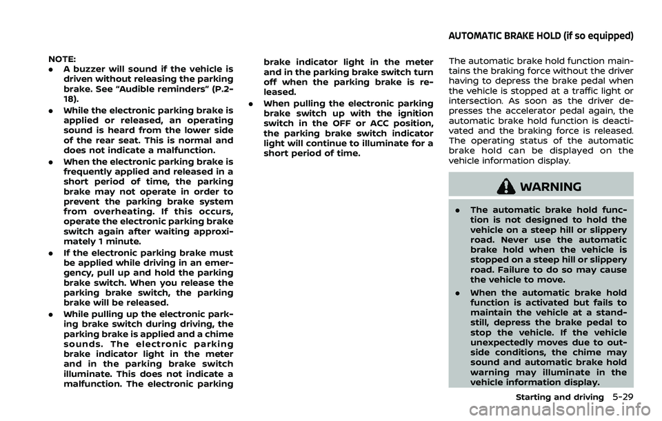 NISSAN ROGUE SPORT 2021 Owners Manual NOTE:
.A buzzer will sound if the vehicle is
driven without releasing the parking
brake. See “Audible reminders” (P.2-
18).
. While the electronic parking brake is
applied or released, an operatin NISSAN ROGUE SPORT 2021 Owners Manual NOTE:
.A buzzer will sound if the vehicle is
driven without releasing the parking
brake. See “Audible reminders” (P.2-
18).
. While the electronic parking brake is
applied or released, an operatin