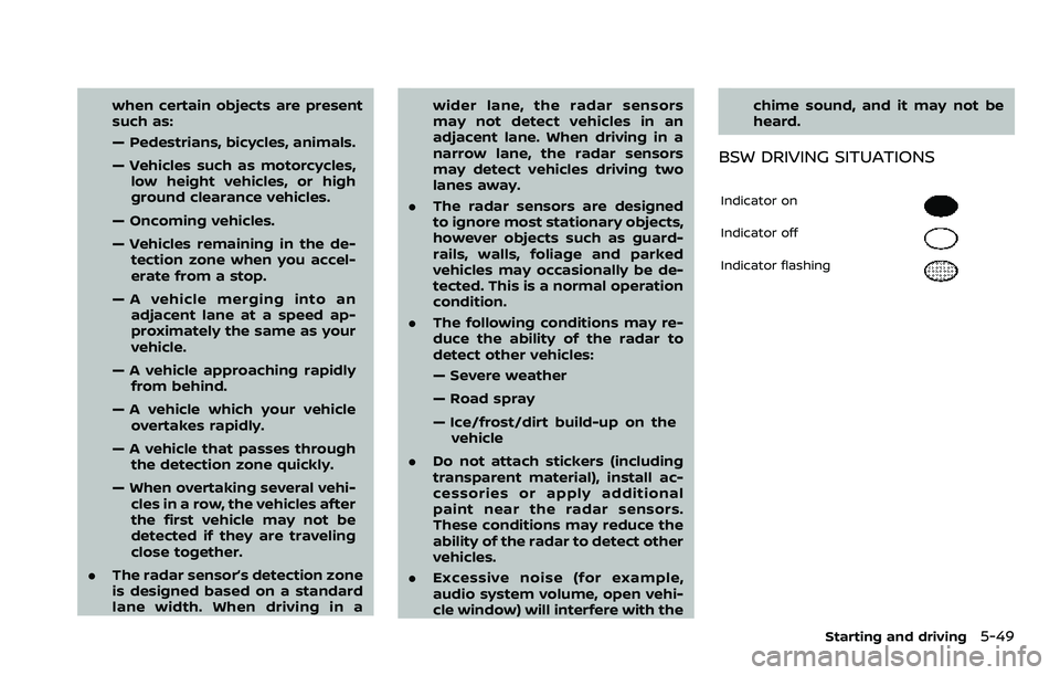 NISSAN ROGUE SPORT 2021 Owners Manual when certain objects are present
such as:
— Pedestrians, bicycles, animals.
— Vehicles such as motorcycles,low height vehicles, or high
ground clearance vehicles.
— Oncoming vehicles.
— Vehicl NISSAN ROGUE SPORT 2021 Owners Manual when certain objects are present
such as:
— Pedestrians, bicycles, animals.
— Vehicles such as motorcycles,low height vehicles, or high
ground clearance vehicles.
— Oncoming vehicles.
— Vehicl