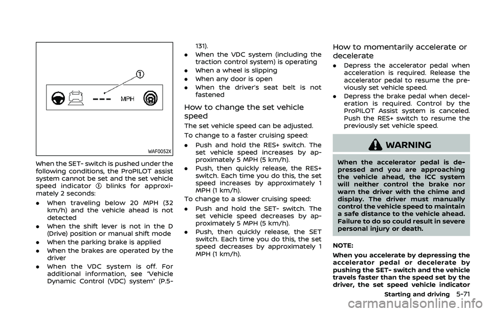 NISSAN ROGUE SPORT 2021 Owners Manual WAF0052X
When the SET- switch is pushed under the
following conditions, the ProPILOT assist
system cannot be set and the set vehicle
speed indicator
blinks for approxi-
mately 2 seconds:
. When travel NISSAN ROGUE SPORT 2021 Owners Manual WAF0052X
When the SET- switch is pushed under the
following conditions, the ProPILOT assist
system cannot be set and the set vehicle
speed indicator
blinks for approxi-
mately 2 seconds:
. When travel