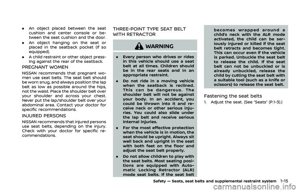 NISSAN ROGUE SPORT 2021 Owners Manual .An object placed between the seat
cushion and center console or be-
tween the seat cushion and the door.
. An object hanging on the seat or
placed in the seatback pocket (If so
equipped).
. A child r NISSAN ROGUE SPORT 2021 Owners Manual .An object placed between the seat
cushion and center console or be-
tween the seat cushion and the door.
. An object hanging on the seat or
placed in the seatback pocket (If so
equipped).
. A child r