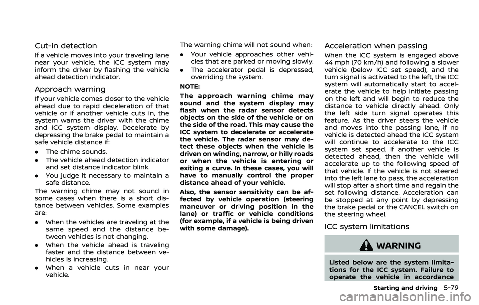 NISSAN ROGUE SPORT 2021 Owners Manual Cut-in detection
If a vehicle moves into your traveling lane
near your vehicle, the ICC system may
inform the driver by flashing the vehicle
ahead detection indicator.
Approach warning
If your vehicle NISSAN ROGUE SPORT 2021 Owners Manual Cut-in detection
If a vehicle moves into your traveling lane
near your vehicle, the ICC system may
inform the driver by flashing the vehicle
ahead detection indicator.
Approach warning
If your vehicle